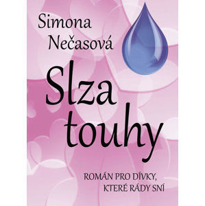 Slza touhy - Román pro dívky, které rády sní - Nečasová Simona