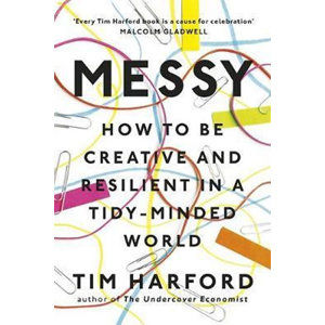 Messy : How to Be Creative and Resilient in a Tidy-Minded World - Harford Tim