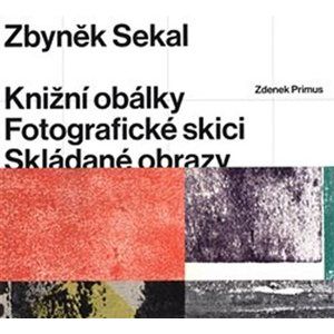 Zbyněk Sekal - Knižní obálky * Fotografické skici * Skládané obrazy - Primus Zdenek