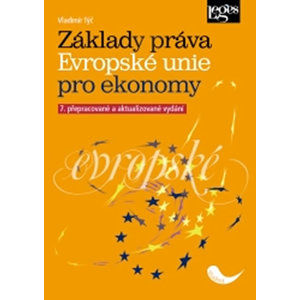 Základy práva Evropské unie pro ekonomy, 7. přepracované a aktualizované vydání - Týč Vladimír
