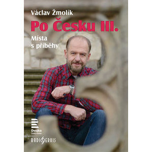 Po Česku III. - Místa s příběhy - Žmolík Václav