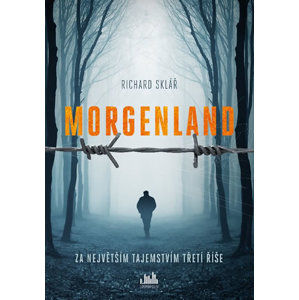 Morgenland - Za největším tajemstvím třetí říše - Sklář Richard