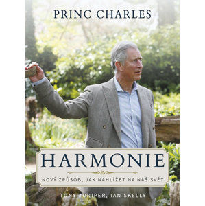 Princ Charles Harmonie - Nový způsob, jak nahlížet na náš svět - Juniper Tony, Skelly Ian,