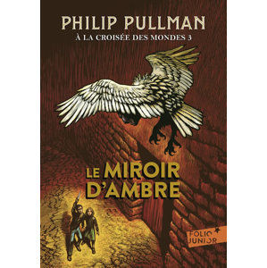 A la croisée des mondes 3 : Le Miroir d´ambre - Pullman Philip