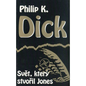 Svět, který stvořil Jones - Dick Philip K.