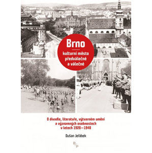 Brno - kulturní město předválečné a válečné - Jeřábek Dušan