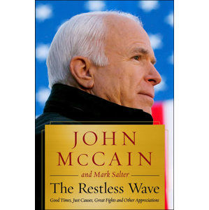 The Restless Wave : Good Times, Just Causes, Great Fights, and Other Appreciations - McCain John, Salter Mark,