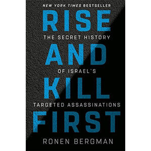 Rise and Kill First : The Secret History of Israel´s Targeted Assassinations - Bergman Ronen