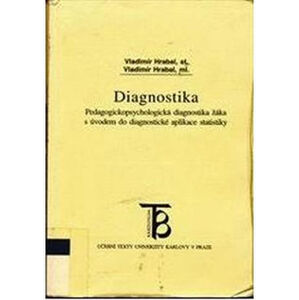 Diagnostika: Pedagogickopsychologická diagnostika žáka s úvodem do diagnostické aplikace statistiky - Hrabal V., Pavelková I.