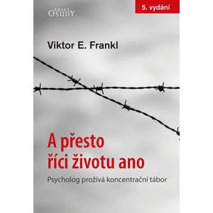 A přesto říci životu ano - Psycholog prožívá koncentrační tábor - Frankl Viktor E.