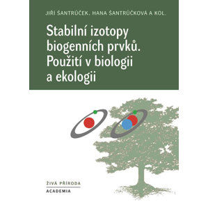 Stabilní izotopy biogenních prvků - Použití v biologii a ekologii - Šantrůčková Hana, Šantrůček Jiří