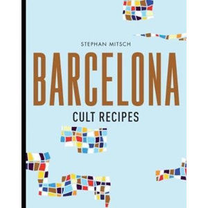 Barcelona Cult Recipes - Mitsch Stephan