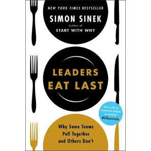 Leaders Eat Last : Why Some Teams Pull Together and Others Don´t - Sinek Simon