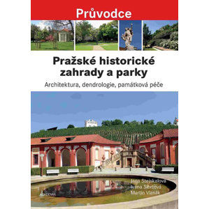 Pražské historické zahrady a parky - Architektura, dendrologie, památková péče - Stejskalová Jana