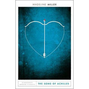 The Song of Achilles : Bloomsbury Modern Classics - Millerová Madeline