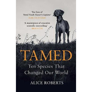 Tamed: Ten Species that Changed our World - Robertsová Alice