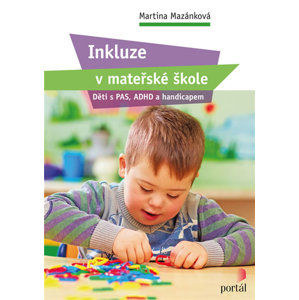 Inkluze v mateřské škole - Děti s PAS, ADHD a handicapem - Mazánková Martina