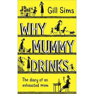 Why Mummy Drinks - Sims Gill