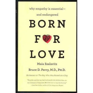 Born for Love : Why Empathy Is Essential--and Endangered - Perry Bruce D.