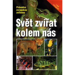 Svět zvířat kolem nás - Průvodce evropskou zvířenou - Stichmann Wilfried, Kretzschmar Erich,