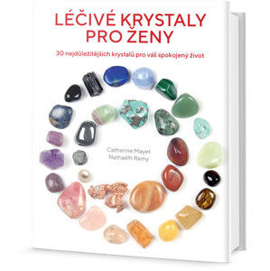Léčivé krystaly pro ženy - 30 nejdůležitějších krystalů pro váš spokojený život - Mayet Catherine, Remy Nathaëlh,