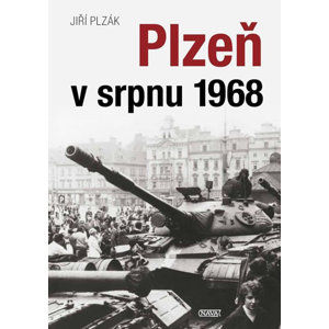 Plzeň v srpnu 1968 - Plzák Jiří