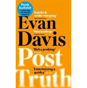 Post-Truth : Peak Bullshit - and What We Can Do About It - Davis Evan