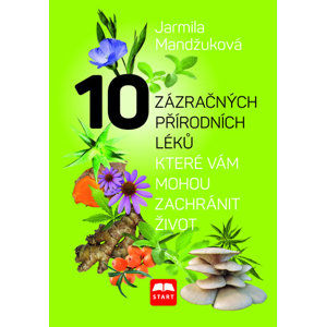 10 zázračných přírodních léků, které vám mohou zachránit život - Mandžuková Jarmila