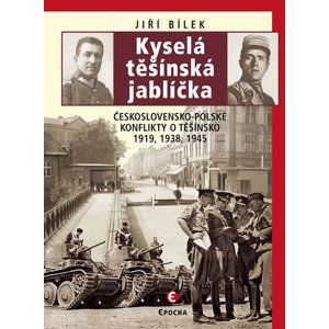 Kyselá těšínská jablíčka - Československo-polské konflikty o Těšínsko 1919, 1938, 1945 - Bílek Jiří