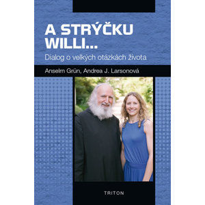 A strýčku Willi... - Dialog o velkých otázkách života - Grün Anselm, Larsonová Andrea J.