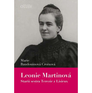 Leonie Martinová - Starší sestra Terezie z Lisieux - Baudouinová Croixová Marie