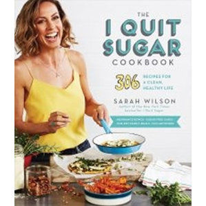 The I Quit Sugar Cookbook: 306 Recipes for a Clean, Healthy Life - Wilsonová Sarah