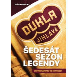 Dukla Jihlava - Šedesát sezon legendy včetně návratu do extraligy - Vrbecký Dušan