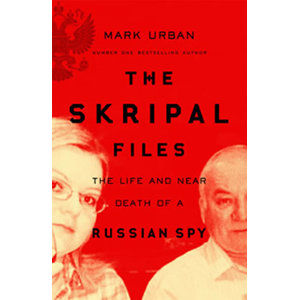 The Skripal Files: The Life and Near Death of a Russian Spy - Urban Mark