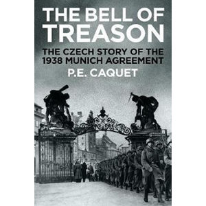 The Bell of Treason : The 1938 Munich Agreement in Czechoslovakia - Caquet P. E.