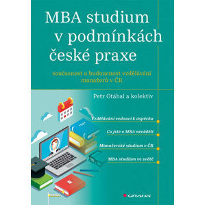 MBA studium v podmínkách české praxe - Současnost a budoucnost vzdělávání manažerů v ČR - Otáhal Petr a kolektiv