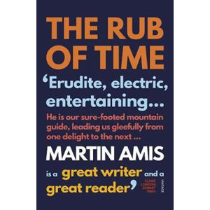The Rub of Time - Amis Martin