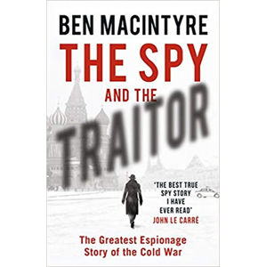 The Spy and the Traitor : The Greatest Espionage Story of the Cold War - Macintyre Ben
