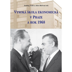 Vysoká škola ekonomická v Praze a rok 1968 - Tóth Andrej, Skřivan Aleš,