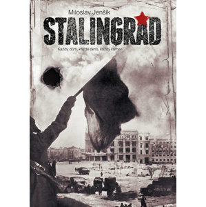 Stalingrad - Každý dům, každé okno, každý kámen - Jenšík Miloslav