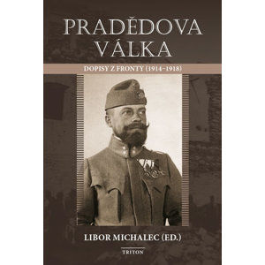 Pradědova válka - Dopisy z fronty (1914-1918) - Michalec Libor