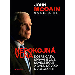 Nepokojná vlna - Dobré časy, správné cíle, skvělé boje a další důvody k vděčnosti - McCain John, Salter Mark,
