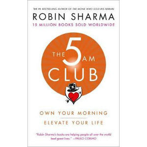 The 5 AM Club : Own Your Morning. Elevate Your Life. - Sharma Robin S.