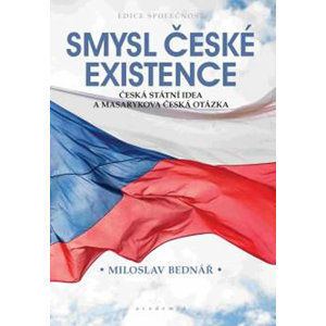 Smysl české existence - Bednář Miloslav
