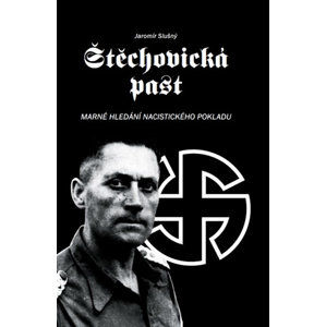 Štěchovická past - Marné hledání nacistického pokladu - Slušný Jaromír