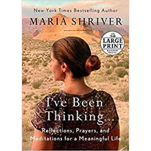 I´ve Been Thinking . . . : Reflections, Prayers, and Meditations for a Meaningful Life - Shriver Maria