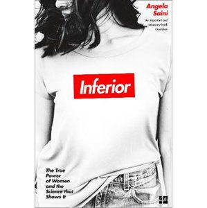Inferior : The True Power of Women and the Science That Shows it - Sainiová Angela