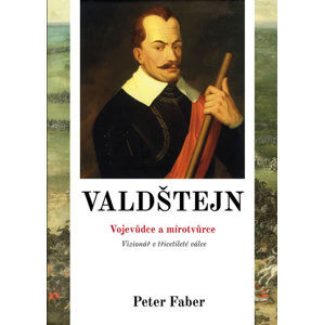 Valdštejn - Vojevůdce a mírotvůrce - Faber Peter
