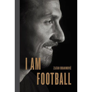 I Am Football : Zlatan Ibrahimovic - Ibrahimovic Zlatan