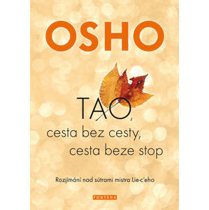 OSHO-TAO, Cesta bez cesty, cesta beze stop - Rozjímání nad sútrami mistra Lie-c´eho - Osho